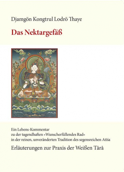 Djamgön Kongtrül Lodrö Thaye : Das Nektargefäß - Kommentar zur Praxis der Weißen Tara