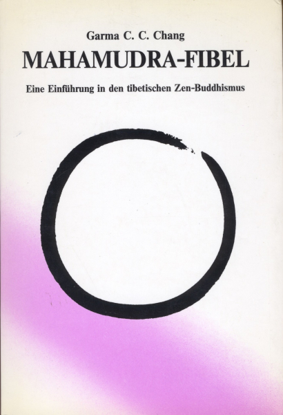 Garma C. C. Chang : Mahamudra-Fibel. Eine Einführung in den tibetischen Zen-Buddhismus