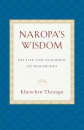 Naropa's Wisdom His Life and Teachings on Mahamudra