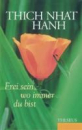 Thich Nhat Hanh : Frei sein, wo immer du bist