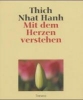 Thich Nhat Hanh  :  Mit dem Herzen verstehen (GEB)