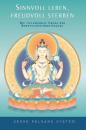 Gyatso, Geshe Kelsang : Sinnvoll leben, freudvoll sterben