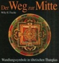 Willy H. Fischle : Der Weg zur Mitte: Wandlungssymbole in tibetischen Thangkas [Geb]