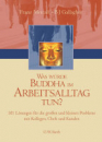 Metcalf, Franz  ; Gallagher, B. J.  :  Was würde Buddha im Arbeitsalltag tun?