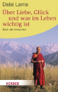 Dalai Lama XIV. : Über Liebe, Glück und was im Leben wichtig ist