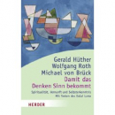 Hüther von,Gerald : Roth,Wolfgang :Brück von,Michael : Damit das Denken Sinn bekommt