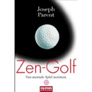 Joseph Parent : Zen-Golf: Das mentale Spiel meistern