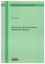 Miriam Köttl : Heilung aus der Perspektive Tibetischer Medizin