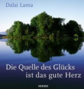 Dalai Lama - Die Quelle des Glücks ist das gute Herz