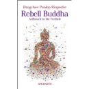 Dzogchen Ponlop Rinpoche : Rebell Buddha: Aufbruch in die Freiheit (NEU)