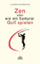 Nitzschke, Ulrich : Zen oder wie ein Samurai Golf spielen