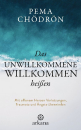 Chödrön, Pema : Das Unwillkommene willkommen heißen