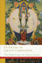 HIS HOLINESS THE DALAI LAMA THUBTEN CHODRON : IN PRAISE OF GREAT COMPASSION The Library of Wisdom and Compassion, Vol. 5