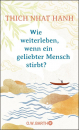 Thich Nhat Hanh : Wie weiterleben, wenn ein geliebter Mensch stirbt?