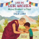 Dalai Lama : Lass die Liebe wachsen - Meine Kindheit in Tibet