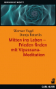 Vogd, Werner;Batarilo, Dunja :  Mitten ins Leben - Frieden finden mit Vipassana-Meditation