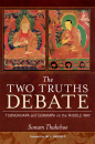 SONAM THAKCHOE : THE TWO TRUTHS DEBATE Tsongkhapa and Gorampa on the Middle Way