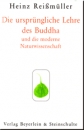 Heinz Reißmüller : DIE URSPRÜNGLICHE LEHRE DES BUDDHA