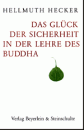 Hellmuth Hecker : Das Glück der Sicherheit in der Lehre des Buddha