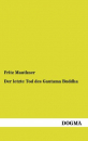 Mauthner, Fritz :   Der letzte Tod des Gautama Buddha