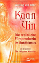 Wulfing von Rohr  : Kuan Yin - Die weibliche Fürsprecherin im Buddhismus