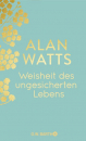 Alan Watts : Weisheit des ungesicherten Lebens